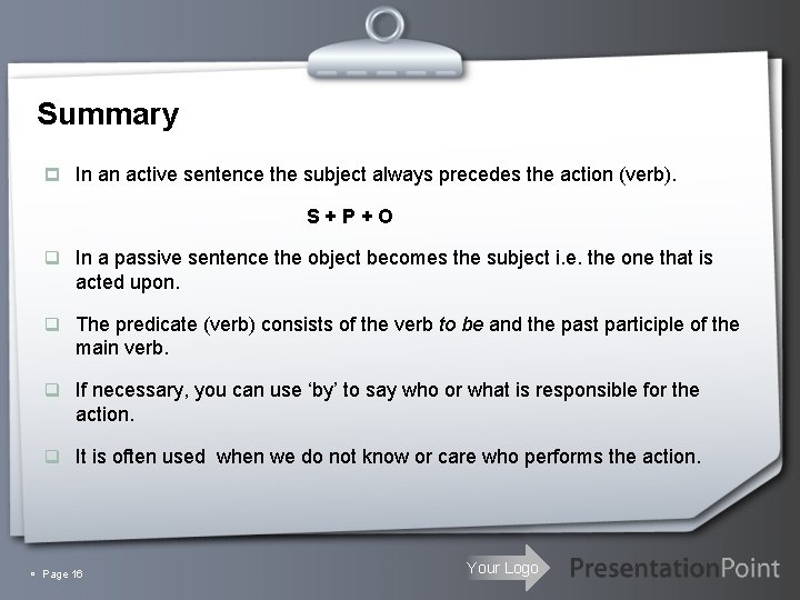 Summary p In an active sentence the subject always precedes the action (verb). S+P+O