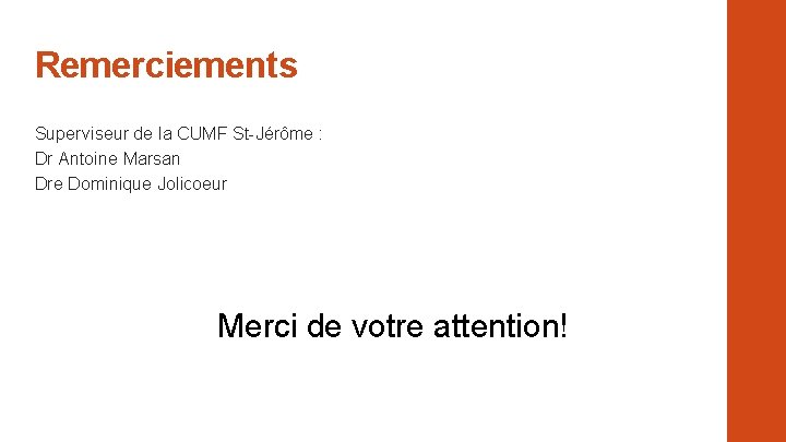 Remerciements Superviseur de la CUMF St-Jérôme : Dr Antoine Marsan Dre Dominique Jolicoeur Merci Remerciements Superviseur de la CUMF St-Jérôme : Dr Antoine Marsan Dre Dominique Jolicoeur Merci