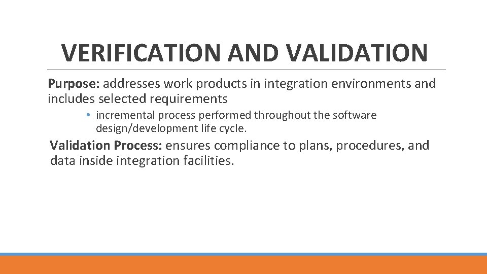 VERIFICATION AND VALIDATION Purpose: addresses work products in integration environments and includes selected requirements