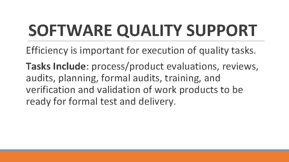 SOFTWARE QUALITY SUPPORT Efficiency is important for execution of quality tasks. Tasks Include: process/product