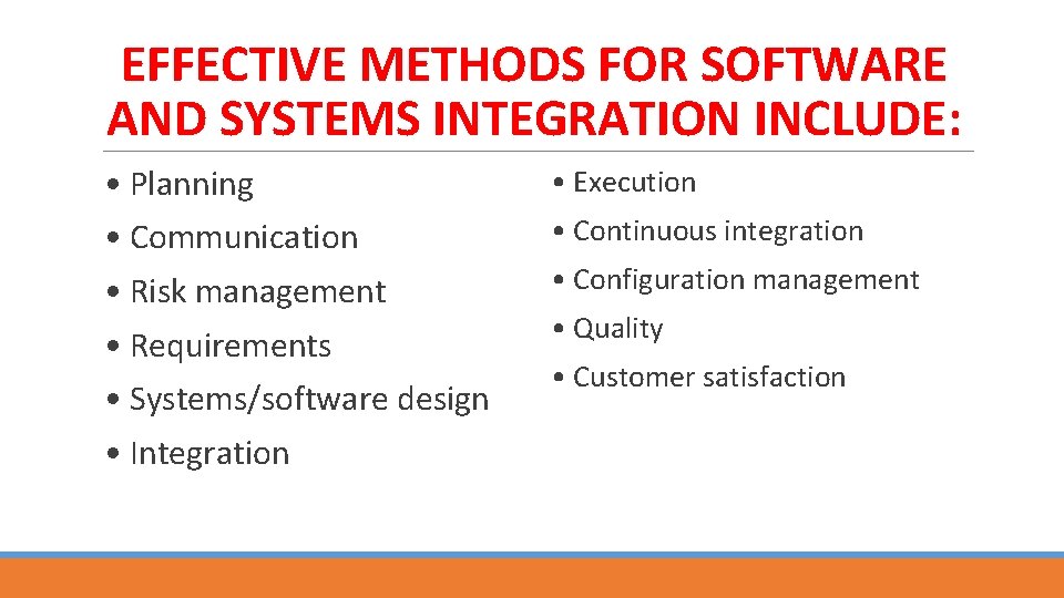 EFFECTIVE METHODS FOR SOFTWARE AND SYSTEMS INTEGRATION INCLUDE: • Planning • Execution • Communication
