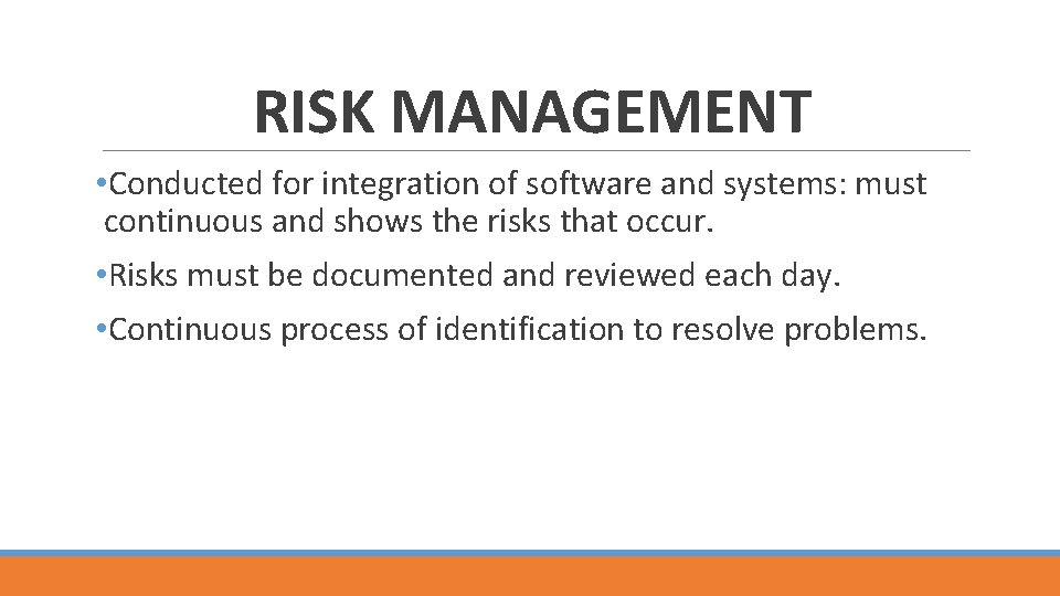 RISK MANAGEMENT • Conducted for integration of software and systems: must continuous and shows