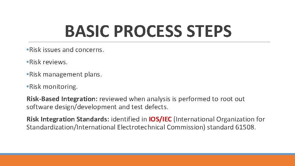 BASIC PROCESS STEPS • Risk issues and concerns. • Risk reviews. • Risk management