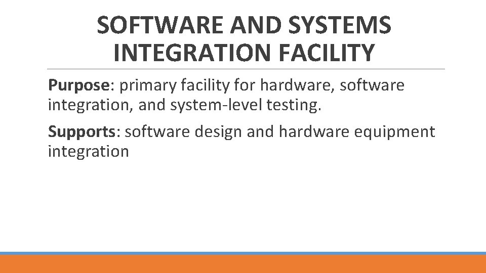 SOFTWARE AND SYSTEMS INTEGRATION FACILITY Purpose: primary facility for hardware, software integration, and system