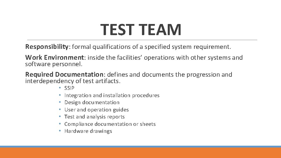 TEST TEAM Responsibility: formal qualifications of a specified system requirement. Work Environment: inside the