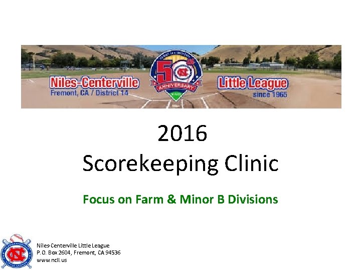 2016 Scorekeeping Clinic Focus on Farm & Minor B Divisions Niles-Centerville Little League P.