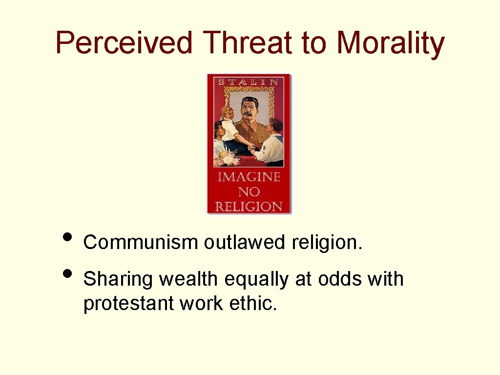 Perceived Threat to Morality • Communism outlawed religion. • Sharing wealth equally at odds