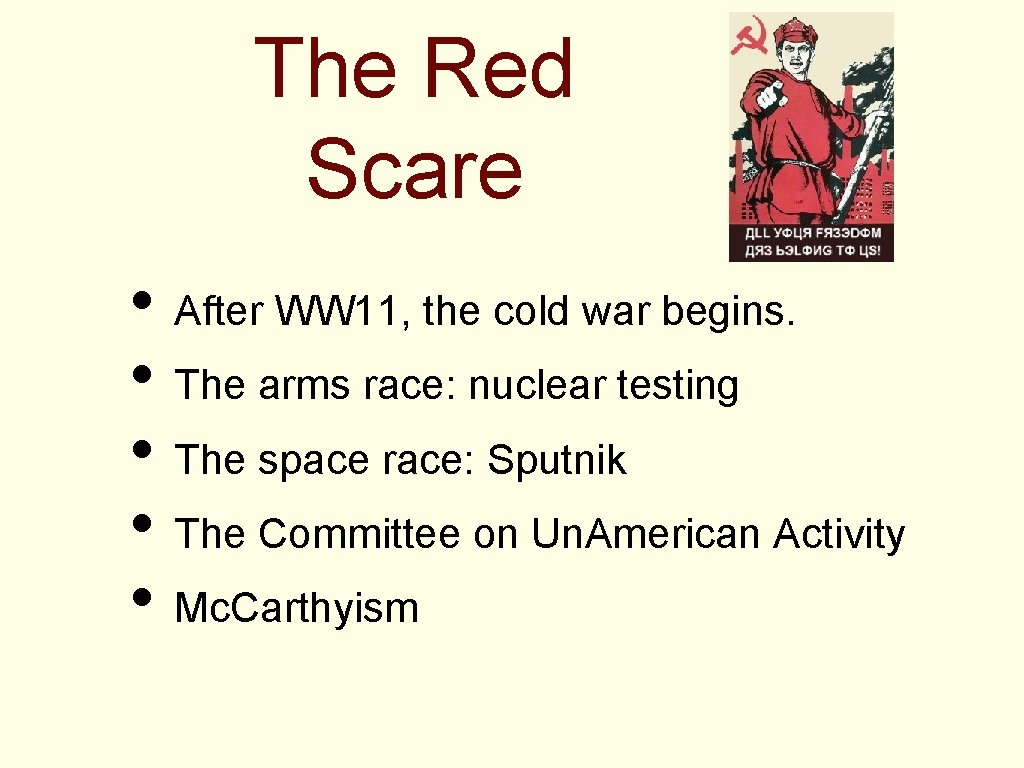 The Red Scare • After WW 11, the cold war begins. • The arms