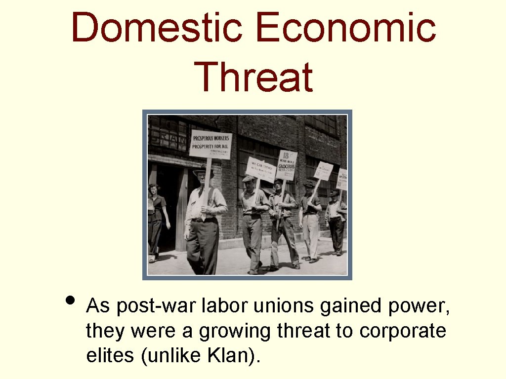 Domestic Economic Threat • As post-war labor unions gained power, they were a growing