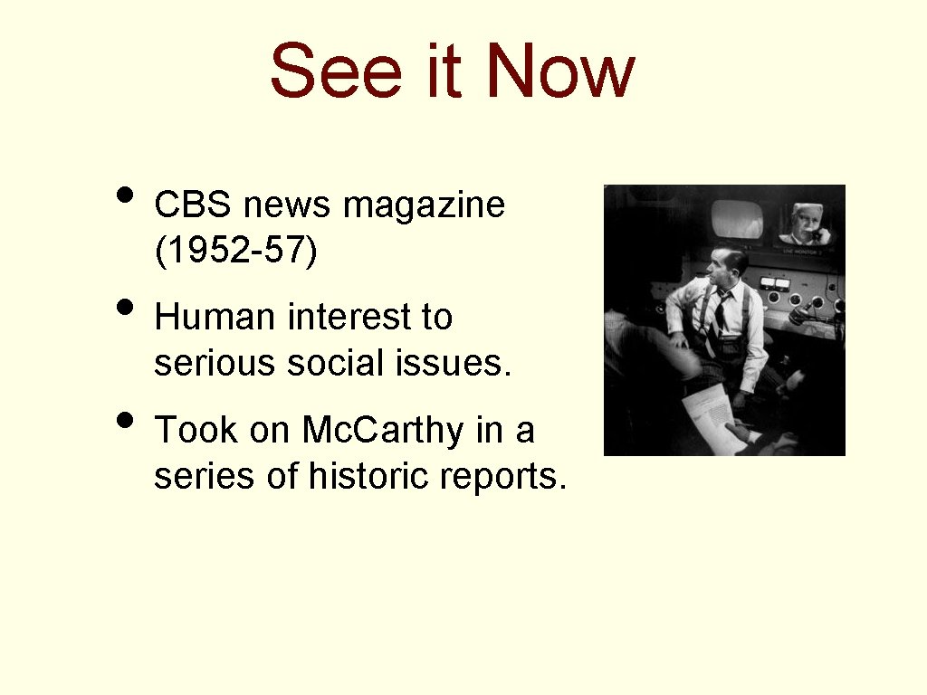 See it Now • CBS news magazine (1952 -57) • Human interest to serious