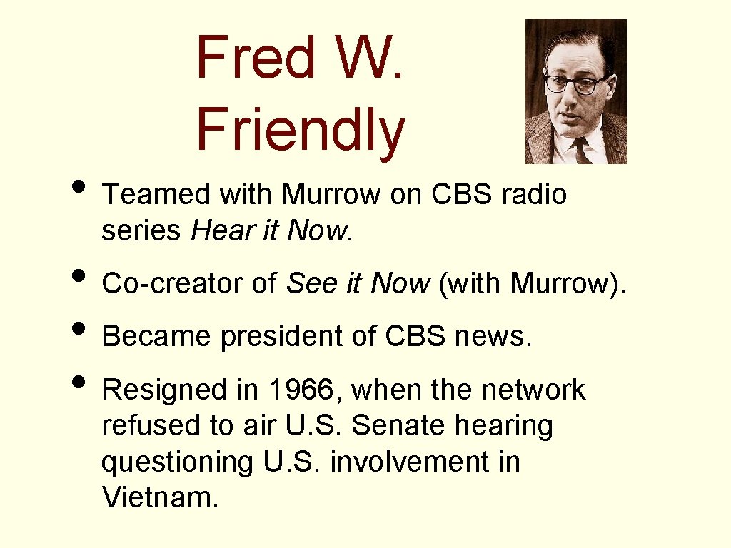 Fred W. Friendly • Teamed with Murrow on CBS radio series Hear it Now.