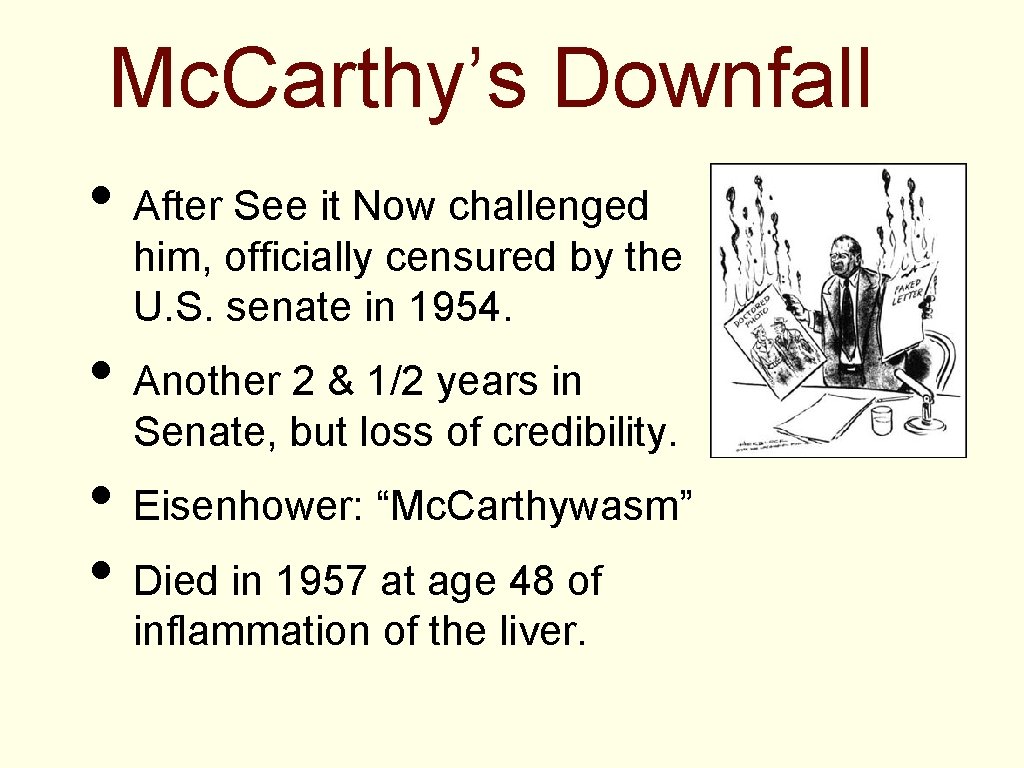 Mc. Carthy’s Downfall • After See it Now challenged him, officially censured by the