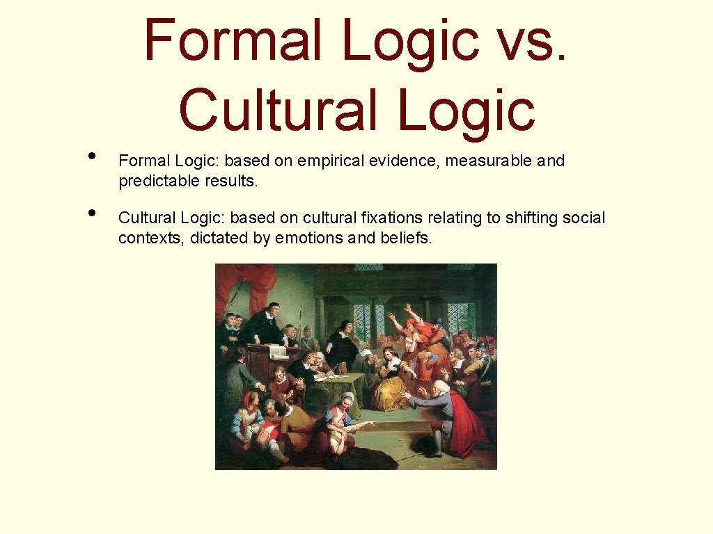  • • Formal Logic vs. Cultural Logic Formal Logic: based on empirical evidence,