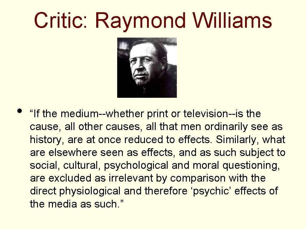 Critic: Raymond Williams • “If the medium--whether print or television--is the cause, all other