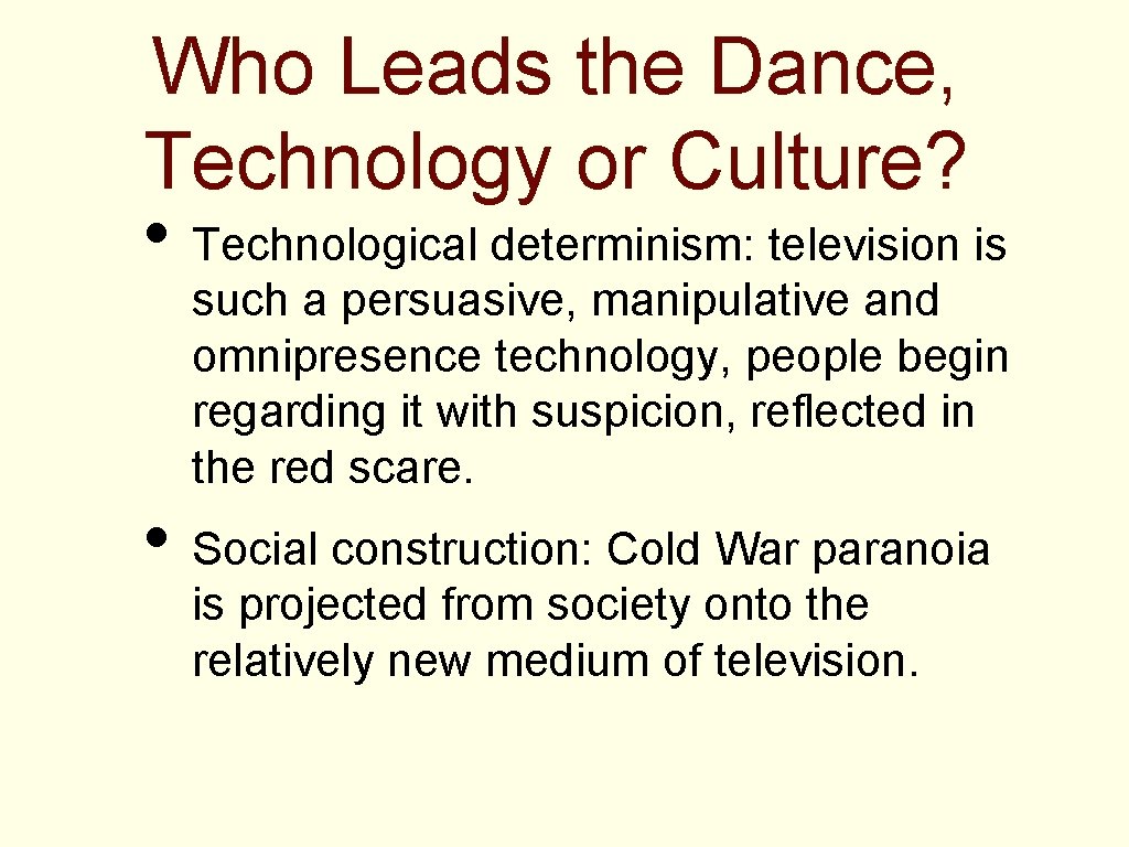 Who Leads the Dance, Technology or Culture? • Technological determinism: television is such a