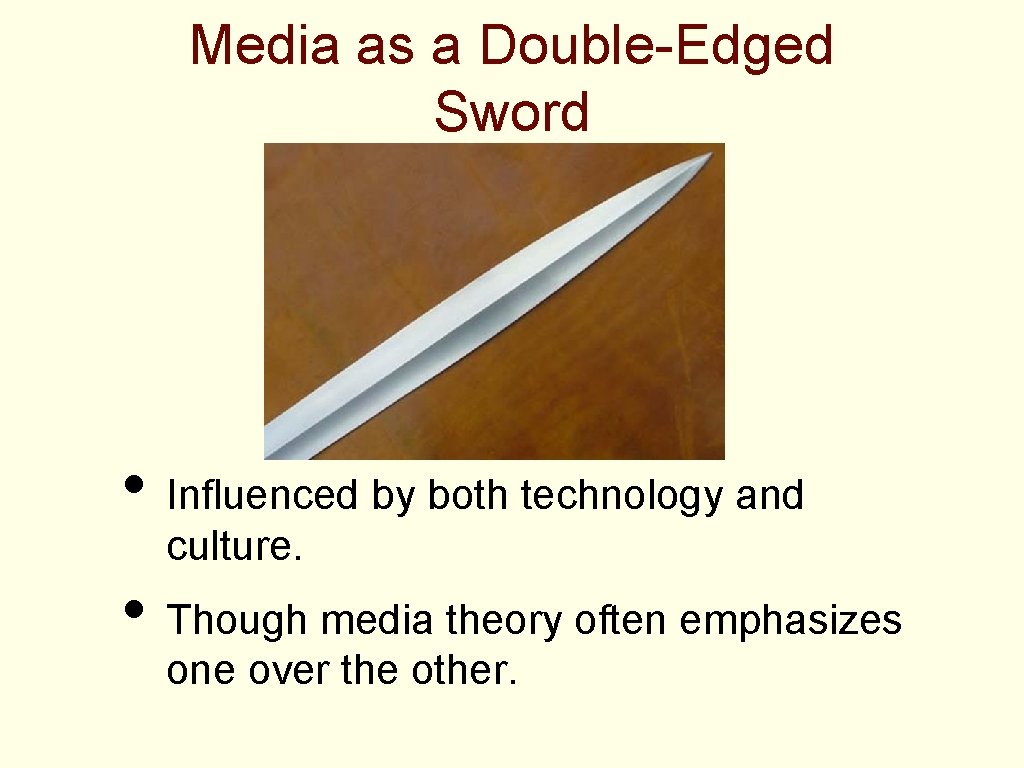 Media as a Double-Edged Sword • Influenced by both technology and culture. • Though