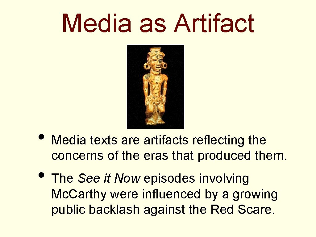 Media as Artifact • Media texts are artifacts reflecting the concerns of the eras