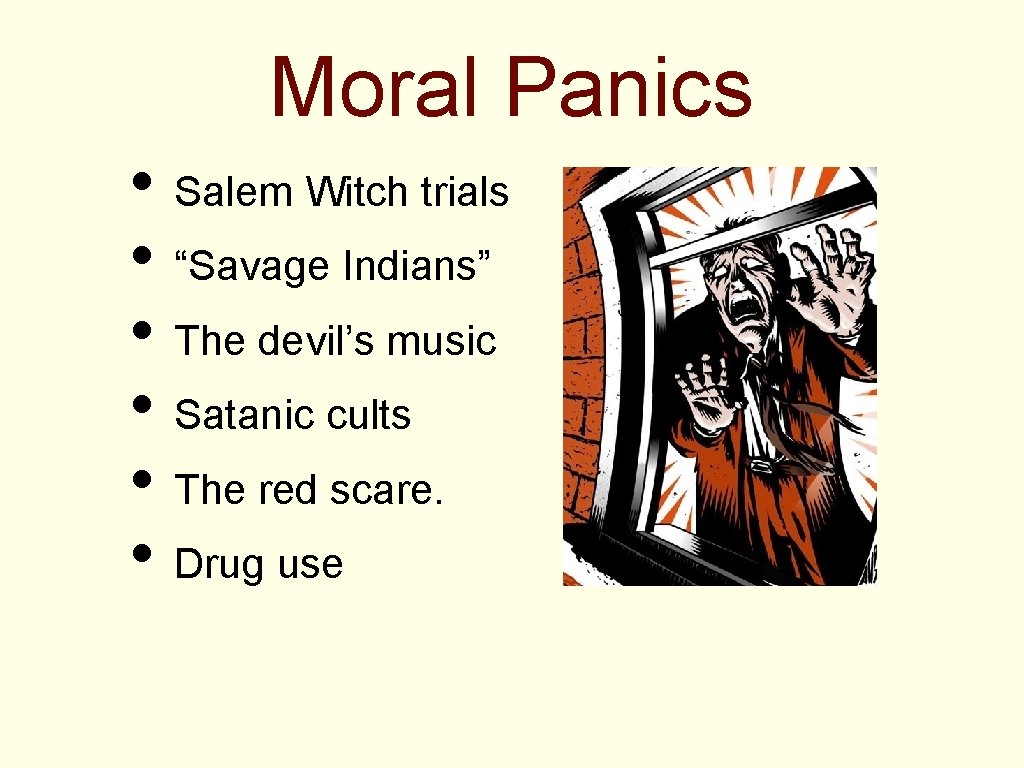 Moral Panics • Salem Witch trials • “Savage Indians” • The devil’s music •