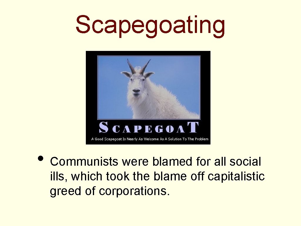 Scapegoating • Communists were blamed for all social ills, which took the blame off