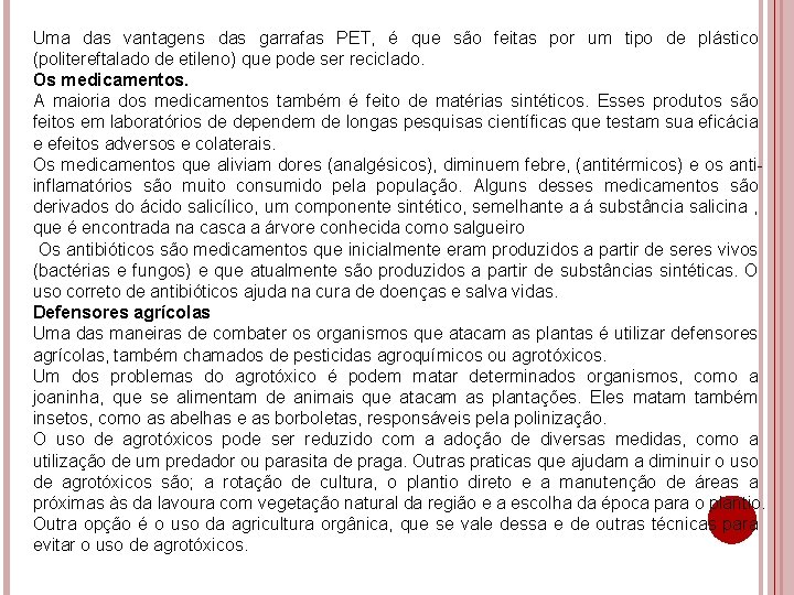 Uma das vantagens das garrafas PET, é que são feitas por um tipo de