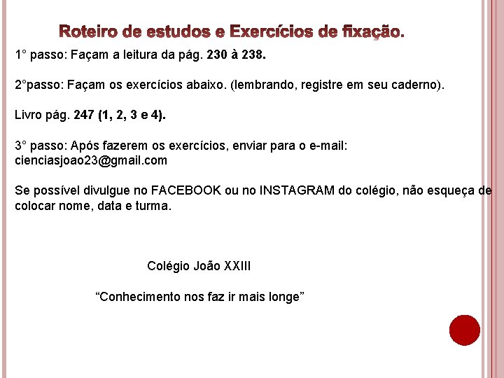 1° passo: Façam a leitura da pág. 230 à 238. 2°passo: Façam os exercícios