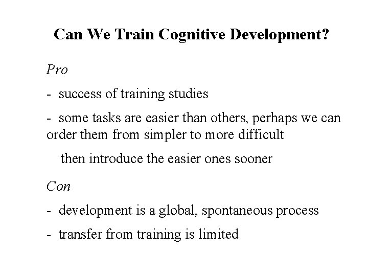 Can We Train Cognitive Development? Pro - success of training studies - some tasks