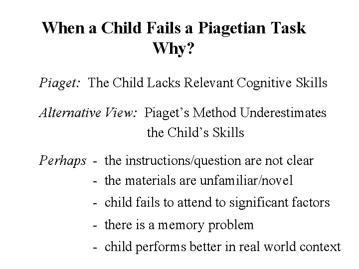 When a Child Fails a Piagetian Task Why? Piaget: The Child Lacks Relevant Cognitive