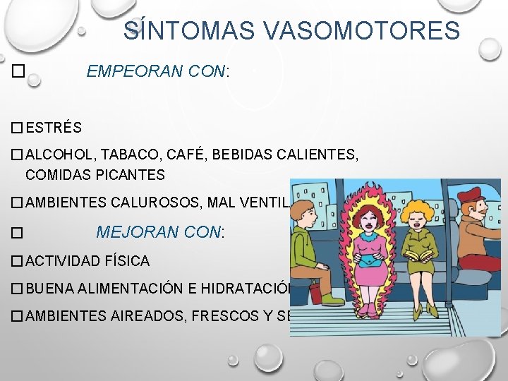 SÍNTOMAS VASOMOTORES � EMPEORAN CON: � ESTRÉS � ALCOHOL, TABACO, CAFÉ, BEBIDAS CALIENTES, COMIDAS SÍNTOMAS VASOMOTORES � EMPEORAN CON: � ESTRÉS � ALCOHOL, TABACO, CAFÉ, BEBIDAS CALIENTES, COMIDAS