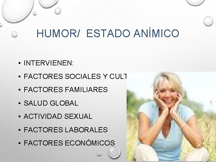 HUMOR/ ESTADO ANÍMICO • INTERVIENEN: • FACTORES SOCIALES Y CULTURALES • FACTORES FAMILIARES • HUMOR/ ESTADO ANÍMICO • INTERVIENEN: • FACTORES SOCIALES Y CULTURALES • FACTORES FAMILIARES •