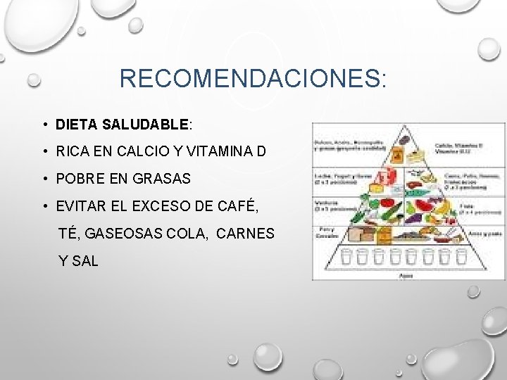 RECOMENDACIONES: • DIETA SALUDABLE: • RICA EN CALCIO Y VITAMINA D • POBRE EN RECOMENDACIONES: • DIETA SALUDABLE: • RICA EN CALCIO Y VITAMINA D • POBRE EN