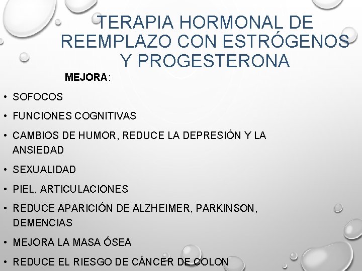 TERAPIA HORMONAL DE REEMPLAZO CON ESTRÓGENOS Y PROGESTERONA MEJORA: • SOFOCOS • FUNCIONES COGNITIVAS TERAPIA HORMONAL DE REEMPLAZO CON ESTRÓGENOS Y PROGESTERONA MEJORA: • SOFOCOS • FUNCIONES COGNITIVAS
