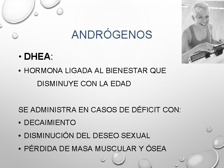 ANDRÓGENOS • DHEA: • HORMONA LIGADA AL BIENESTAR QUE DISMINUYE CON LA EDAD SE ANDRÓGENOS • DHEA: • HORMONA LIGADA AL BIENESTAR QUE DISMINUYE CON LA EDAD SE