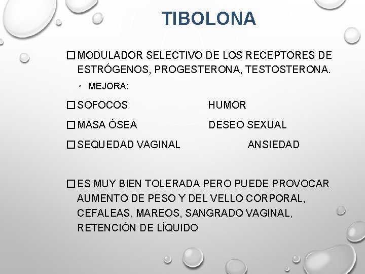 TIBOLONA � MODULADOR SELECTIVO DE LOS RECEPTORES DE ESTRÓGENOS, PROGESTERONA, TESTOSTERONA. ◦ MEJORA: � TIBOLONA � MODULADOR SELECTIVO DE LOS RECEPTORES DE ESTRÓGENOS, PROGESTERONA, TESTOSTERONA. ◦ MEJORA: �