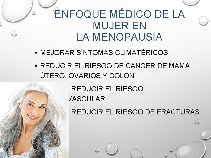ENFOQUE MÉDICO DE LA MUJER EN LA MENOPAUSIA • MEJORAR SÍNTOMAS CLIMATÉRICOS • REDUCIR ENFOQUE MÉDICO DE LA MUJER EN LA MENOPAUSIA • MEJORAR SÍNTOMAS CLIMATÉRICOS • REDUCIR