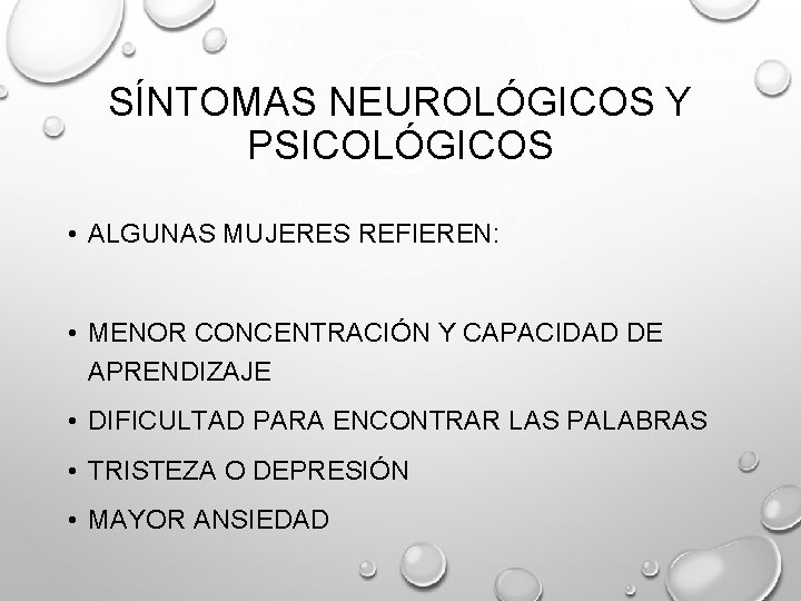 SÍNTOMAS NEUROLÓGICOS Y PSICOLÓGICOS • ALGUNAS MUJERES REFIEREN: • MENOR CONCENTRACIÓN Y CAPACIDAD DE SÍNTOMAS NEUROLÓGICOS Y PSICOLÓGICOS • ALGUNAS MUJERES REFIEREN: • MENOR CONCENTRACIÓN Y CAPACIDAD DE
