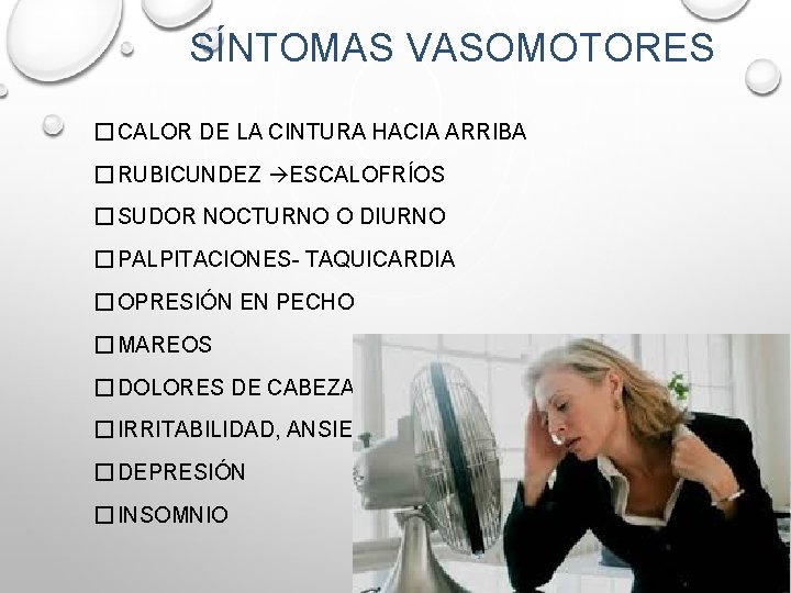 SÍNTOMAS VASOMOTORES � CALOR DE LA CINTURA HACIA ARRIBA � RUBICUNDEZ ESCALOFRÍOS � SUDOR SÍNTOMAS VASOMOTORES � CALOR DE LA CINTURA HACIA ARRIBA � RUBICUNDEZ ESCALOFRÍOS � SUDOR