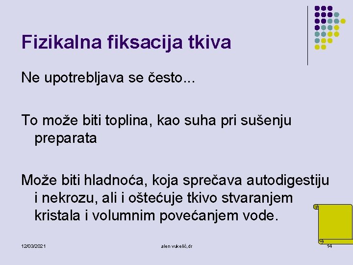 Fizikalna fiksacija tkiva Ne upotrebljava se često. . . To može biti toplina, kao