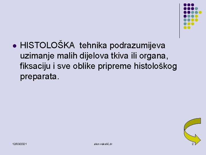 l HISTOLOŠKA tehnika podrazumijeva uzimanje malih dijelova tkiva ili organa, fiksaciju i sve oblike