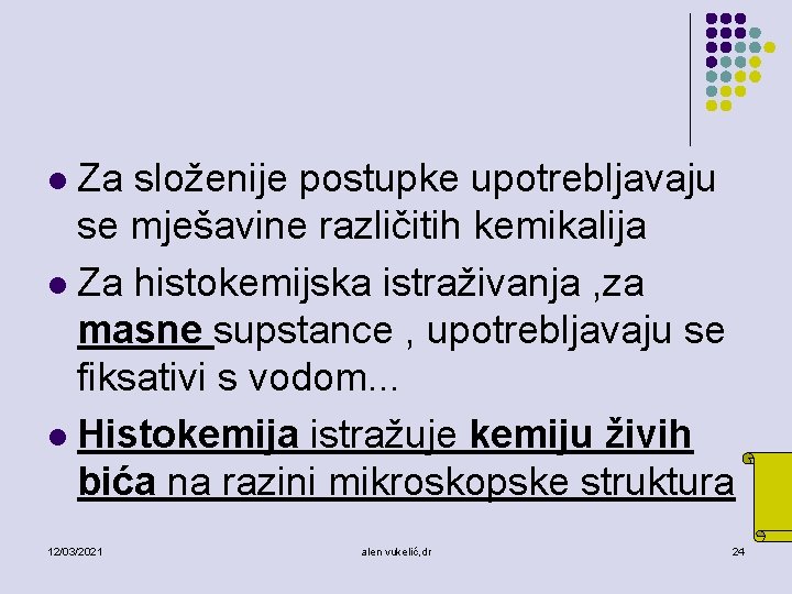 Za složenije postupke upotrebljavaju se mješavine različitih kemikalija l Za histokemijska istraživanja , za