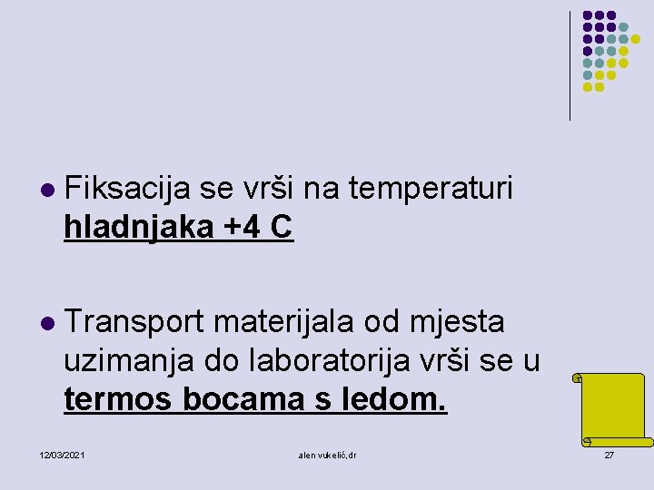 l Fiksacija se vrši na temperaturi hladnjaka +4 C l Transport materijala od mjesta