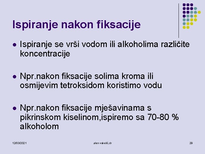 Ispiranje nakon fiksacije l Ispiranje se vrši vodom ili alkoholima različite koncentracije l Npr.