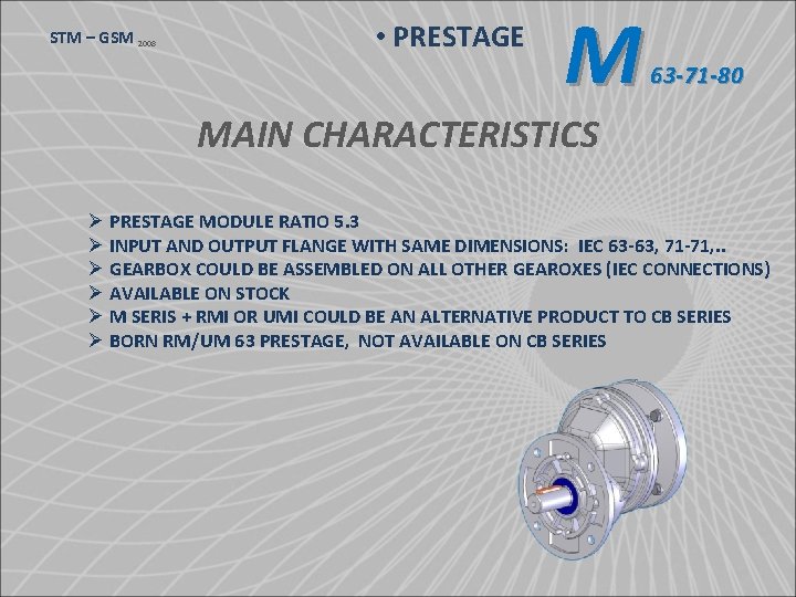 STM – GSM 2008 • PRESTAGE M 63 -71 -80 MAIN CHARACTERISTICS Ø PRESTAGE