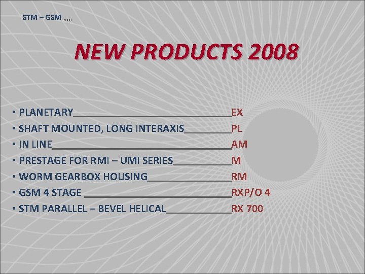 STM – GSM 2008 NEW PRODUCTS 2008 • PLANETARY • SHAFT MOUNTED, LONG INTERAXIS