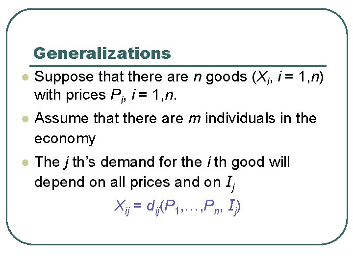 Generalizations l Suppose that there are n goods (Xi, i = 1, n) with
