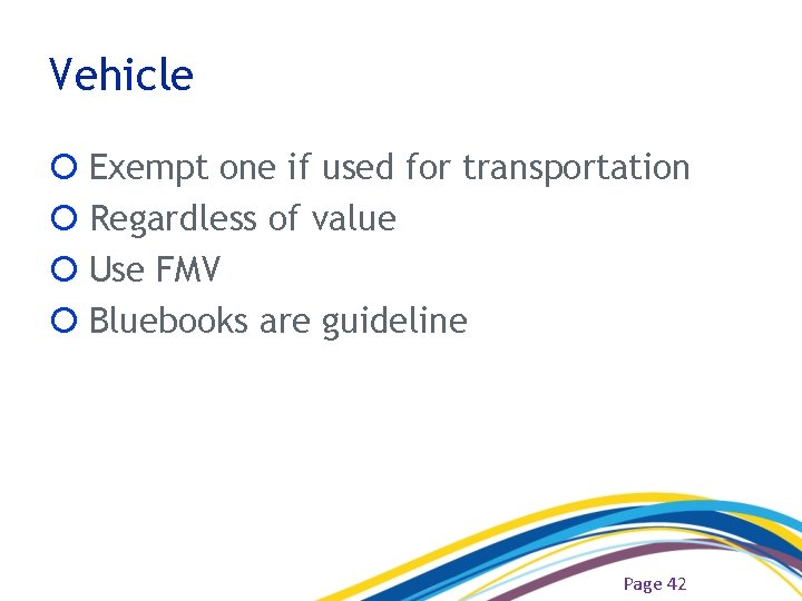 Vehicle Exempt one if used for transportation Regardless of value Use FMV Bluebooks are