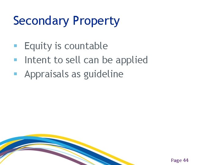 Secondary Property § Equity is countable § Intent to sell can be applied §