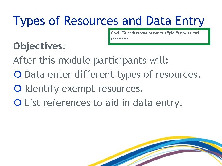 Types of Resources and Data Entry Goal: To understand resource eligibility rules and processes