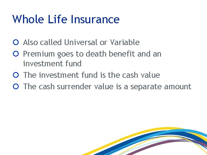 Whole Life Insurance Also called Universal or Variable Premium goes to death benefit and