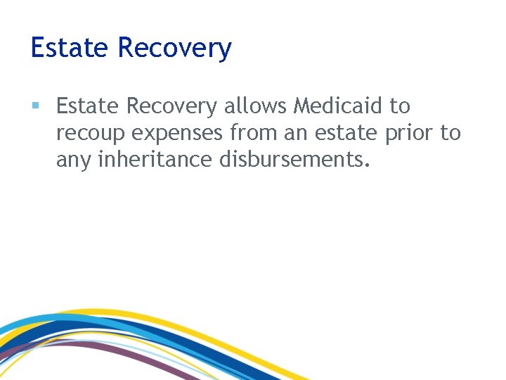 Estate Recovery § Estate Recovery allows Medicaid to recoup expenses from an estate prior