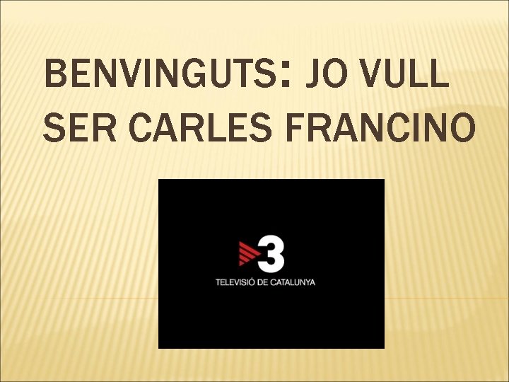 BENVINGUTS: JO VULL SER CARLES FRANCINO 